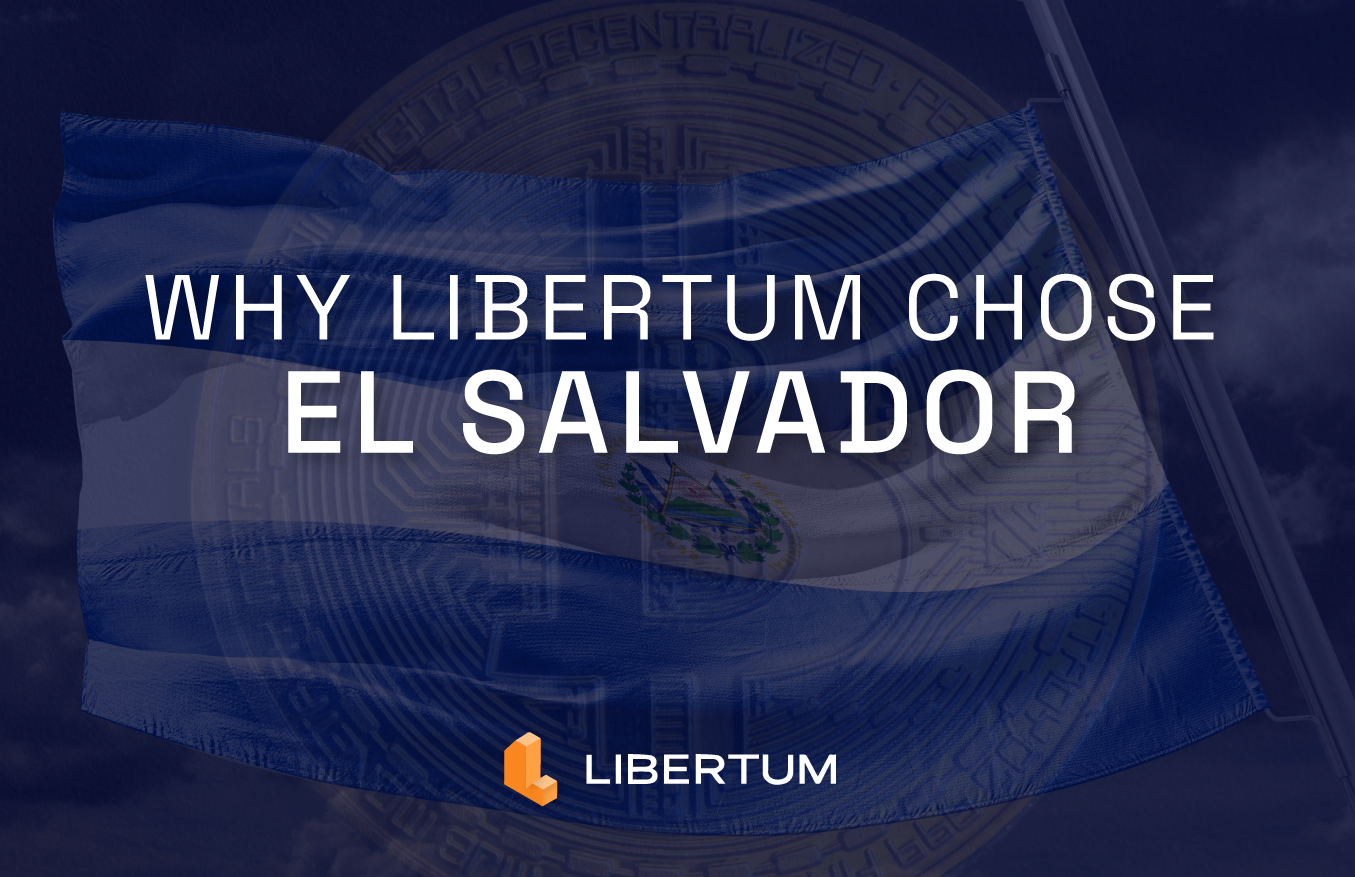 Why Libertum Chose El Salvador: A New Home for Digital Assets, Real-World Finance, and Shared Prosperity